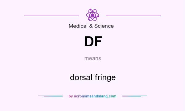 What does DF mean? It stands for dorsal fringe