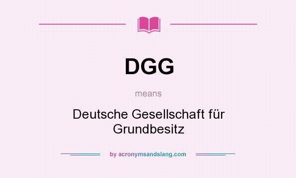 What does DGG mean? It stands for Deutsche Gesellschaft für Grundbesitz