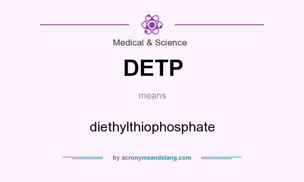 What does DETP mean? It stands for diethylthiophosphate