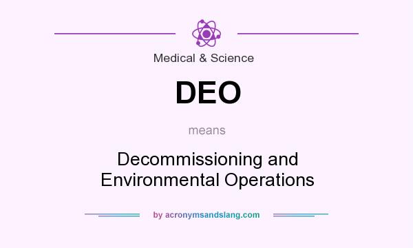 What does DEO mean? It stands for Decommissioning and Environmental Operations