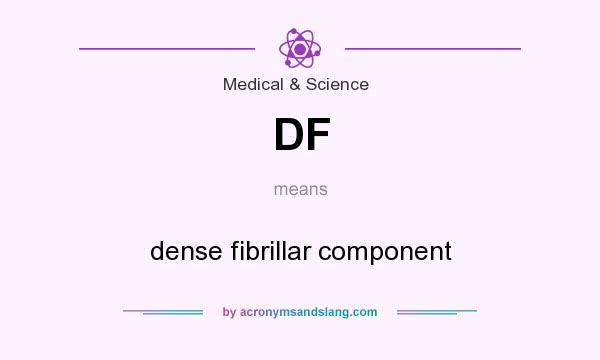 What does DF mean? It stands for dense fibrillar component