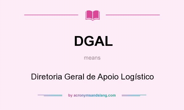 What does DGAL mean? It stands for Diretoria Geral de Apoio Logístico