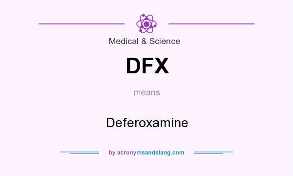What does DFX mean? It stands for Deferoxamine