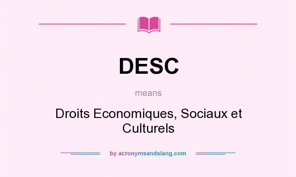 What does DESC mean? It stands for Droits Economiques, Sociaux et Culturels