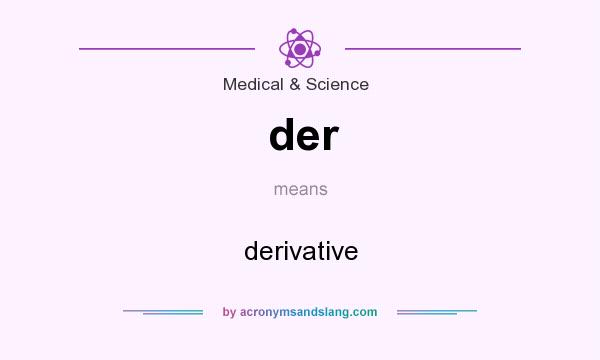 What does der mean? It stands for derivative