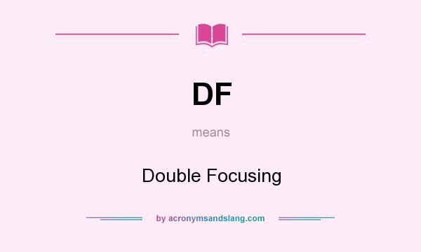What does DF mean? It stands for Double Focusing