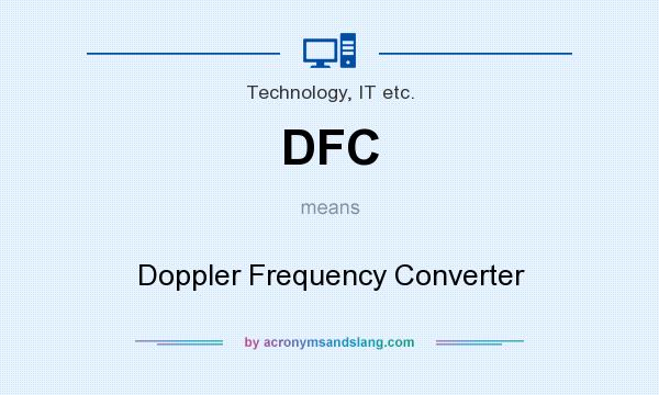 What does DFC mean? It stands for Doppler Frequency Converter
