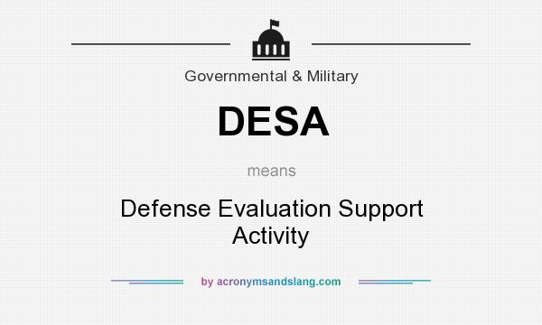 What does DESA mean? It stands for Defense Evaluation Support Activity