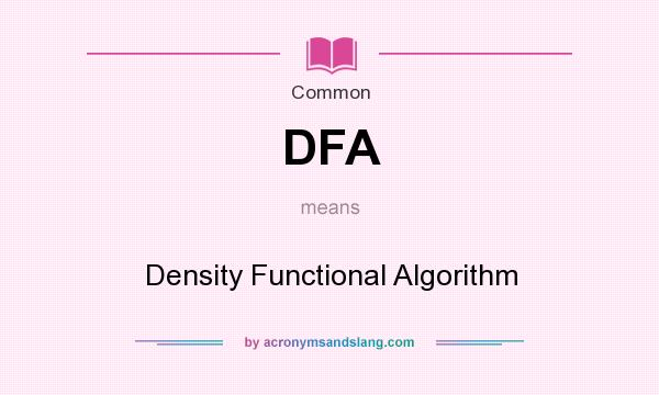 What does DFA mean? It stands for Density Functional Algorithm