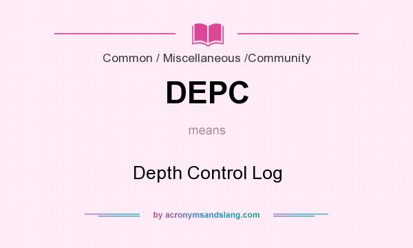 What does DEPC mean? It stands for Depth Control Log