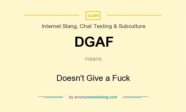 What does DGAF mean? It stands for Doesn`t Give a Fuck