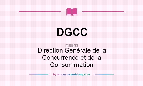 What does DGCC mean? It stands for Direction Générale de la Concurrence et de la Consommation