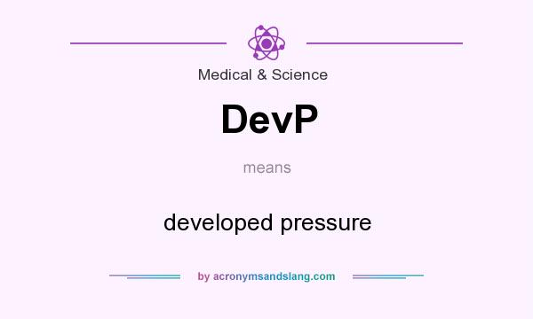 What does DevP mean? It stands for developed pressure