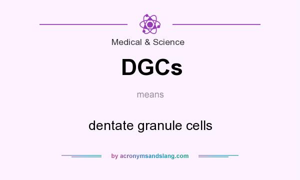 What does DGCs mean? It stands for dentate granule cells