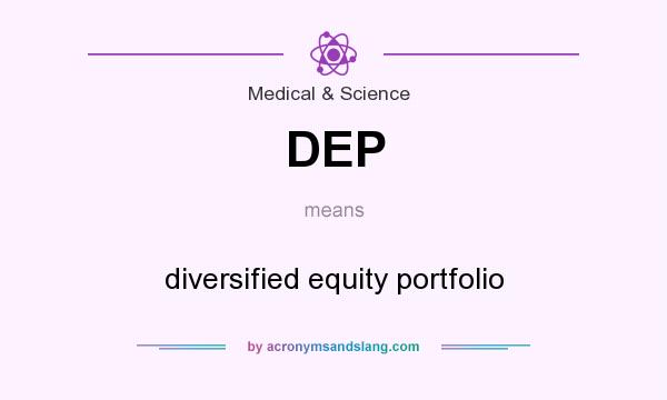 What does DEP mean? It stands for diversified equity portfolio