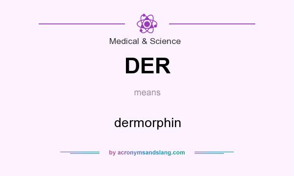What does DER mean? It stands for dermorphin