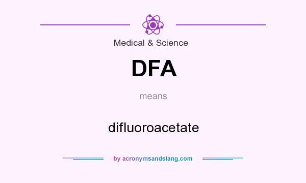 What does DFA mean? It stands for difluoroacetate