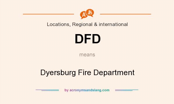 What does DFD mean? It stands for Dyersburg Fire Department