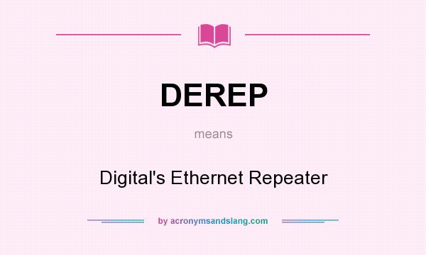 What does DEREP mean? It stands for Digital`s Ethernet Repeater