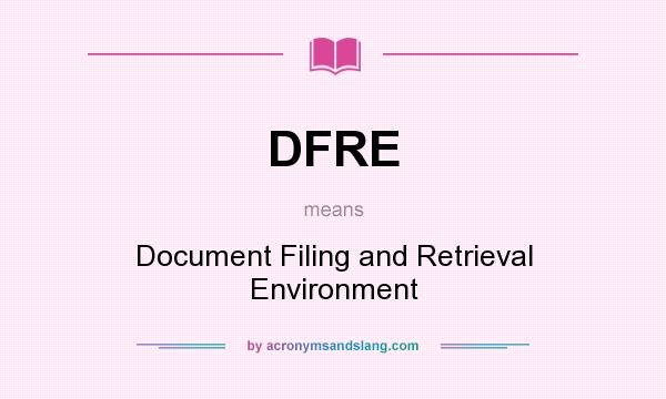 What does DFRE mean? It stands for Document Filing and Retrieval Environment