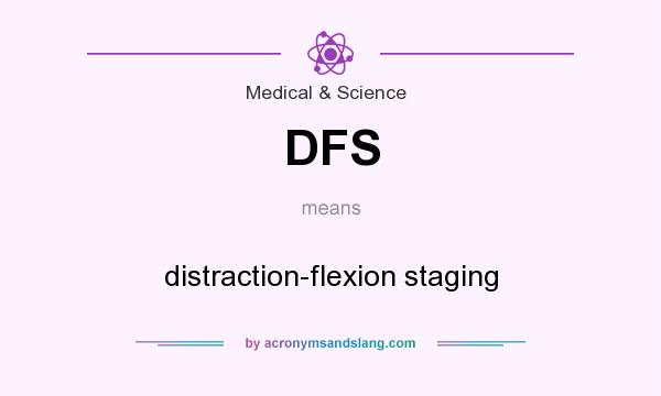 What does DFS mean? It stands for distraction-flexion staging