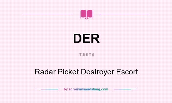 What does DER mean? It stands for Radar Picket Destroyer Escort