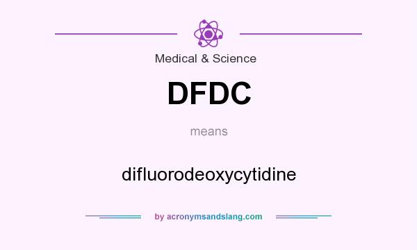 What does DFDC mean? It stands for difluorodeoxycytidine