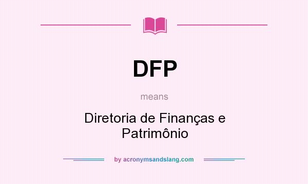 What does DFP mean? It stands for Diretoria de Finanças e Patrimônio