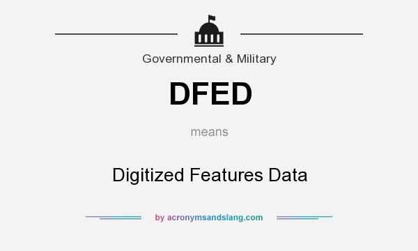 What does DFED mean? It stands for Digitized Features Data