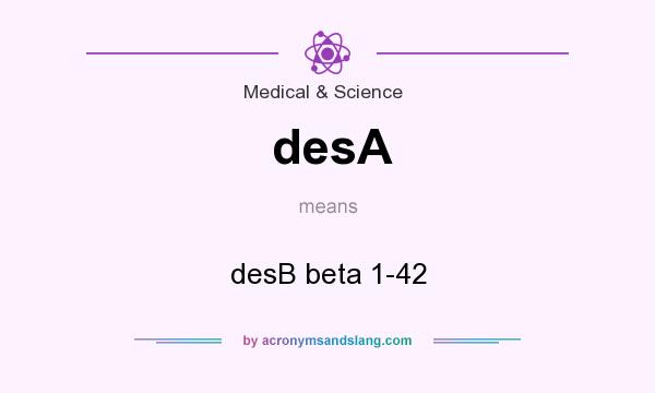 What does desA mean? It stands for desB beta 1-42