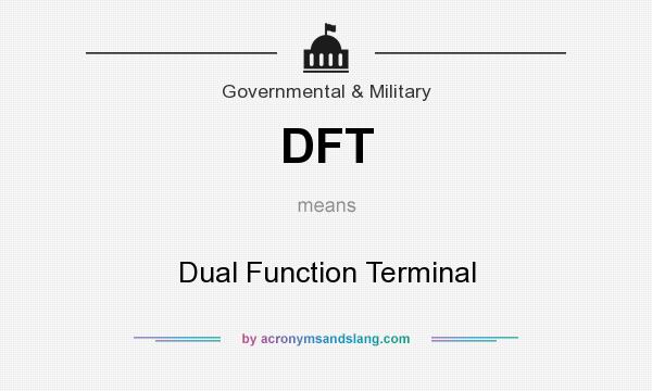 What does DFT mean? It stands for Dual Function Terminal