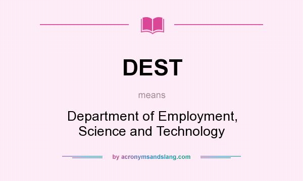 What does DEST mean? It stands for Department of Employment, Science and Technology