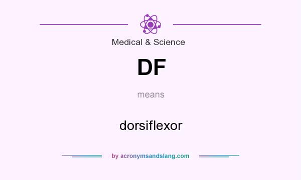 What does DF mean? It stands for dorsiflexor