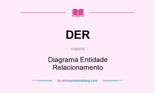 What does DER mean? It stands for Diagrama Entidade Relacionamento
