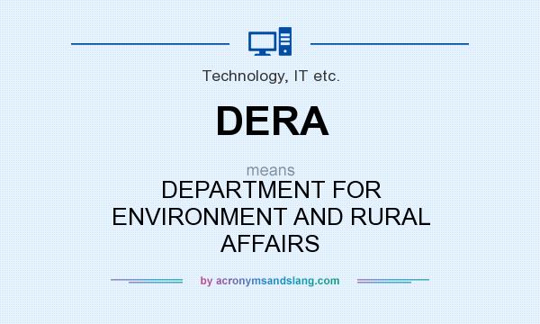 What does DERA mean? It stands for DEPARTMENT FOR ENVIRONMENT AND RURAL AFFAIRS