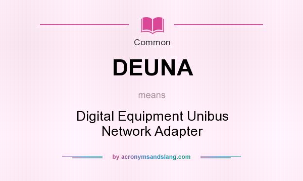 What does DEUNA mean? It stands for Digital Equipment Unibus Network Adapter