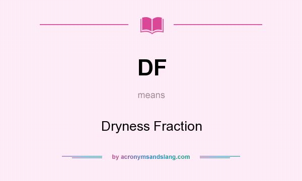 What does DF mean? It stands for Dryness Fraction