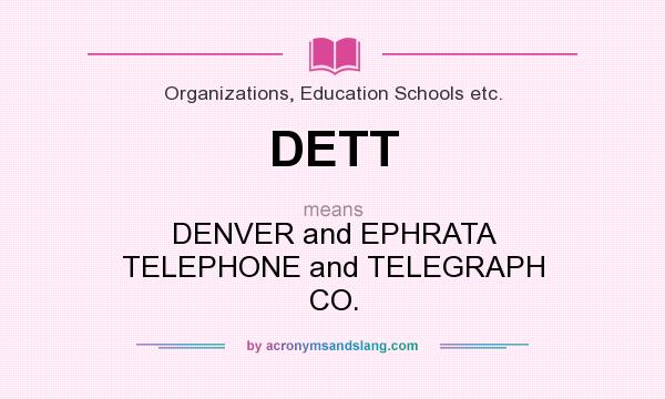 What does DETT mean? It stands for DENVER and EPHRATA TELEPHONE and TELEGRAPH CO.