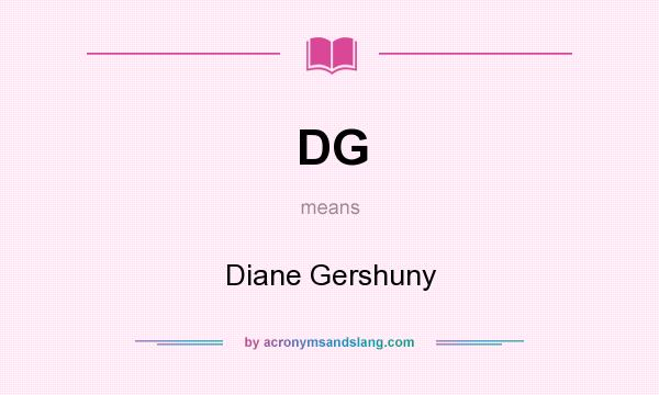 What does DG mean? It stands for Diane Gershuny