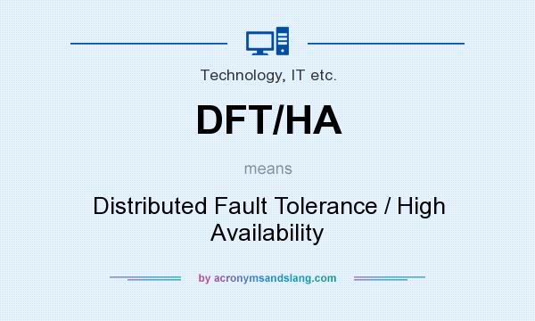 What does DFT/HA mean? It stands for Distributed Fault Tolerance / High Availability