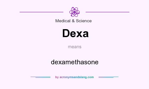 What does Dexa mean? It stands for dexamethasone