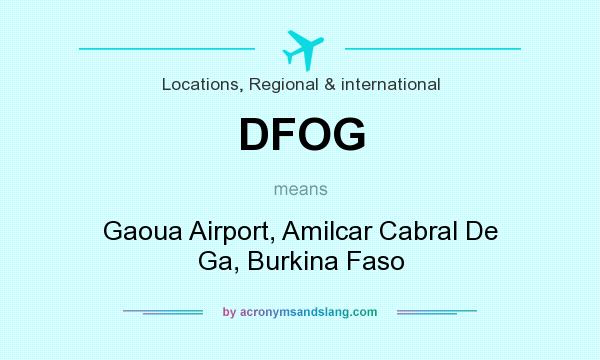 What does DFOG mean? It stands for Gaoua Airport, Amilcar Cabral De Ga, Burkina Faso