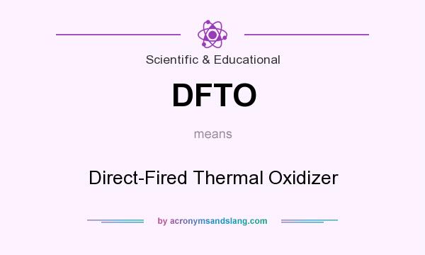 What does DFTO mean? It stands for Direct-Fired Thermal Oxidizer