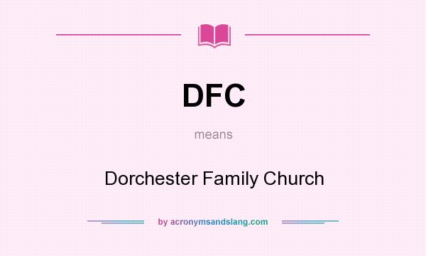 What does DFC mean? It stands for Dorchester Family Church