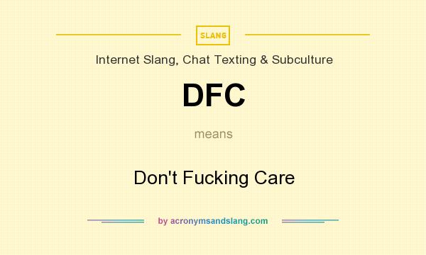 What does DFC mean? It stands for Don`t Fucking Care