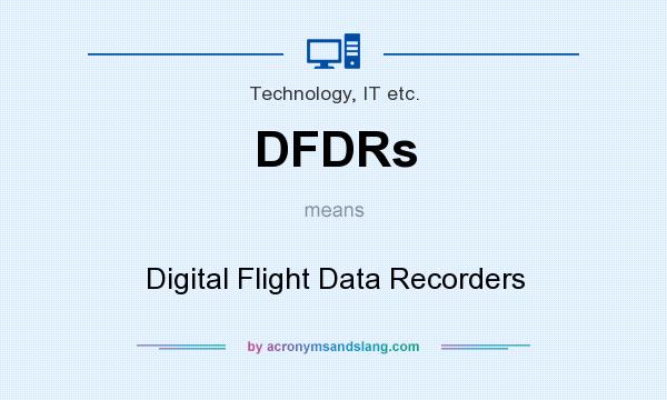 What does DFDRs mean? It stands for Digital Flight Data Recorders