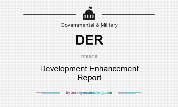 What does DER mean? It stands for Development Enhancement Report