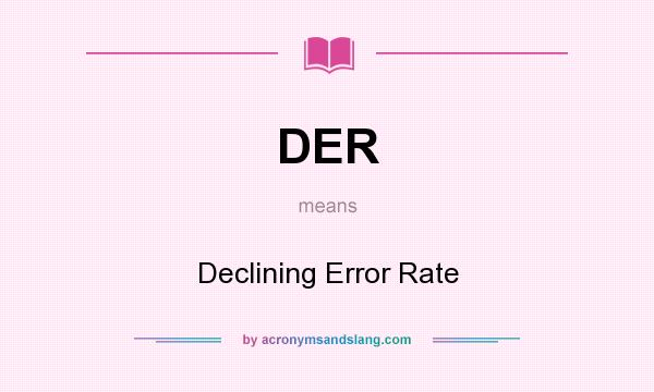 What does DER mean? It stands for Declining Error Rate