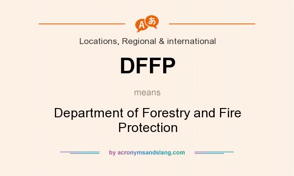 What does DFFP mean? It stands for Department of Forestry and Fire Protection