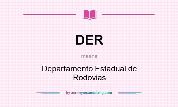 What does DER mean? It stands for Departamento Estadual de Rodovias